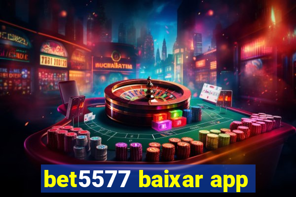 bet5577 baixar app
